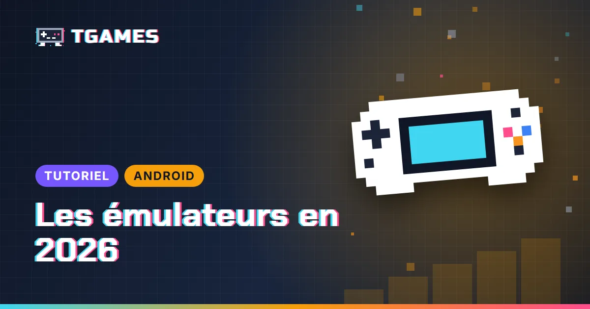 [TUTO] Émulation sur Android : les bons émulateurs en 2026, console par console